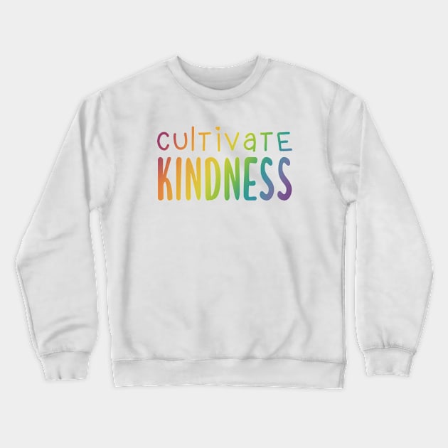 Cultivate Kindness (Rainbow Gradient Words) Crewneck Sweatshirt by KelseyLovelle